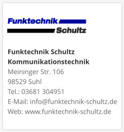 Funktechnik Schultz KommunikationstechnikMeininger Str. 106 98529 Suhl Tel.: 03681 304951 E-Mail: info@funktechnik-schultz.de Web: www.funktechnik-schultz.de
