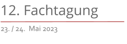 12. Fachtagung 23. / 24.  Mai 2023