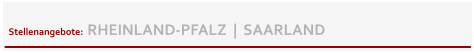 Stellenangebote:  RHEINLAND-PFALZ  |  SAARLAND