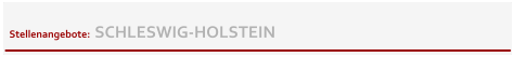 Stellenangebote:  SCHLESWIG-HOLSTEIN