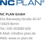 NC PLAN GmbH Ella-Barowsky-Straße 45-47 10829 Berlin Tel.: 030 303080 600 E-Mail: info@nc-plan.de Web: www.nc-plan.de