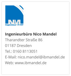Ingenieurbüro Nico Mandel Tharandter Straße 86 01187 Dresden  Tel.: 0160 8113051 E-Mail: nico.mandel@ibmandel.de Web: www.ibmandel.de