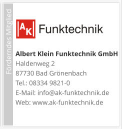 Förderndes Mitglied     Albert Klein Funktechnik GmbH  Haldenweg 2 87730 Bad Grönenbach Tel.: 08334 9821-0 E-Mail: info@ak-funktechnik.de Web: www.ak-funktechnik.de