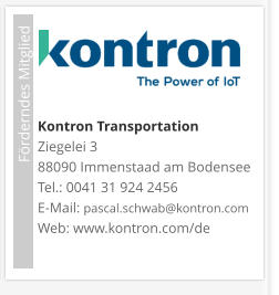 Förderndes Mitglied     Kontron TransportationZiegelei 3 88090 Immenstaad am Bodensee Tel.: 0041 31 924 2456 E-Mail: pascal.schwab@kontron.com Web: www.kontron.com/de