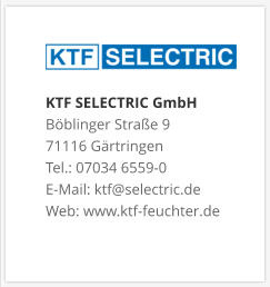 KTF SELECTRIC GmbHBöblinger Straße 9 71116 Gärtringen Tel.: 07034 6559-0 E-Mail: ktf@selectric.de Web: www.ktf-feuchter.de