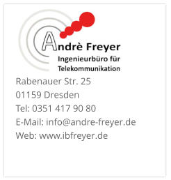 Rabenauer Str. 25  01159 Dresden Tel: 0351 417 90 80 E-Mail: info@andre-freyer.de  Web: www.ibfreyer.de
