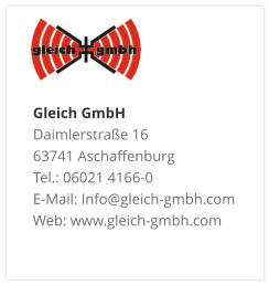 Gleich GmbH Daimlerstraße 16 63741 Aschaffenburg Tel.: 06021 4166-0 E-Mail: Info@gleich-gmbh.com Web: www.gleich-gmbh.com