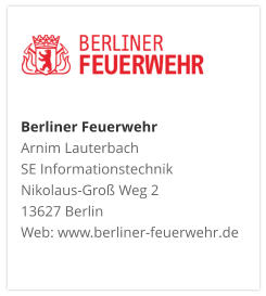 Berliner FeuerwehrArnim Lauterbach SE Informationstechnik Nikolaus-Groß Weg 2 13627 Berlin Web: www.berliner-feuerwehr.de