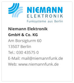 Niemann Elektronik  GmbH & Co. KGAm Borsigturm 60 13507 Berlin Tel.: 030 43575 0 E-Mail: mail@niemannfunk.de Web: www.niemannfunk.de