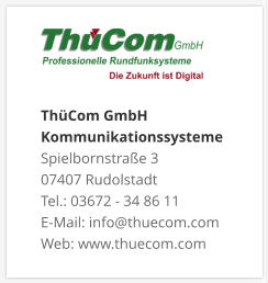 ThüCom GmbH KommunikationssystemeSpielbornstraße 3 07407 Rudolstadt Tel.: 03672 - 34 86 11 E-Mail: info@thuecom.com Web: www.thuecom.com