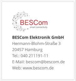 BESCom Elektronik GmbH Hermann-Blohm-Straße 3 20457 Hamburg Tel.: 040 211191-11 E-Mail: bescom@bescom.de Web: www.bescom.de