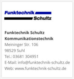 Funktechnik Schultz KommunikationstechnikMeininger Str. 106 98529 Suhl Tel.: 03681 304951 E-Mail: info@funktechnik-schultz.de Web: www.funktechnik-schultz.de