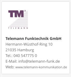 Telemann Funktechnik GmbH Hermann-Wüsthof-Ring 10 21035 Hamburg Tel.: 040 547775 0 E-Mail: info@telemann-funk.de Web: www.telemann-kommunikation.de