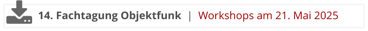 14. Fachtagung Objektfunk  |  Workshops am 21. Mai 2025