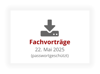 Fachvorträge22. Mai 2025 (passwortgeschützt)
