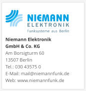 Niemann Elektronik  GmbH & Co. KGAm Borsigturm 60 13507 Berlin Tel.: 030 43575 0 E-Mail: mail@niemannfunk.de Web: www.niemannfunk.de