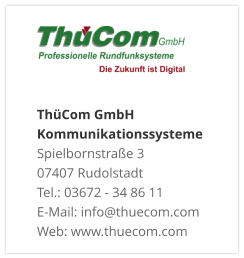 ThüCom GmbH KommunikationssystemeSpielbornstraße 3 07407 Rudolstadt Tel.: 03672 - 34 86 11 E-Mail: info@thuecom.com Web: www.thuecom.com