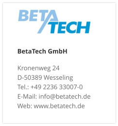 BetaTech GmbHKronenweg 24 D-50389 Wesseling Tel.: +49 2236 33007-0 E-Mail: info@betatech.de Web: www.betatech.de
