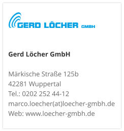 Gerd Löcher GmbHMärkische Straße 125b 42281 Wuppertal Tel.: 0202 252 44-12 marco.loecher(at)loecher-gmbh.de Web: www.loecher-gmbh.de