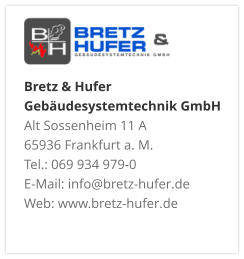 Bretz & Hufer Gebäudesystemtechnik GmbH Alt Sossenheim 11 A 65936 Frankfurt a. M. Tel.: 069 934 979-0 E-Mail: info@bretz-hufer.de Web: www.bretz-hufer.de