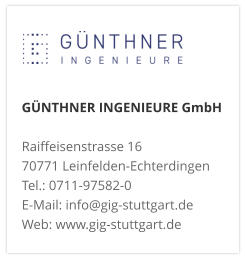 GÜNTHNER INGENIEURE GmbHRaiffeisenstrasse 16 70771 Leinfelden-Echterdingen Tel.: 0711-97582-0 E-Mail: info@gig-stuttgart.de Web: www.gig-stuttgart.de 