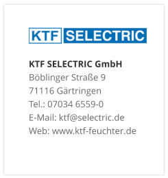 KTF SELECTRIC GmbHBöblinger Straße 9 71116 Gärtringen Tel.: 07034 6559-0 E-Mail: ktf@selectric.de Web: www.ktf-feuchter.de