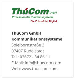ThüCom GmbH KommunikationssystemeSpielbornstraße 3 07407 Rudolstadt Tel.: 03672 - 34 86 11 E-Mail: info@thuecom.com Web: www.thuecom.com