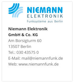 Niemann Elektronik  GmbH & Co. KGAm Borsigturm 60 13507 Berlin Tel.: 030 43575 0 E-Mail: mail@niemannfunk.de Web: www.niemannfunk.de