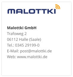 Malottki GmbH Trafoweg 2 06112 Halle (Saale) Tel.: 0345 29199-0 E-Mail: post@malottki.de Web: www.malottki.de