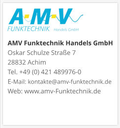 AMV Funktechnik Handels GmbHOskar Schulze Straße 7 28832 AchimTel. +49 (0) 421 489976-0E-Mail: kontakte@amv-funktechnik.deWeb: www.amv-Funktechnik.de