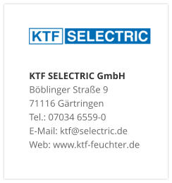 KTF SELECTRIC GmbHBöblinger Straße 9 71116 Gärtringen Tel.: 07034 6559-0 E-Mail: ktf@selectric.de Web: www.ktf-feuchter.de