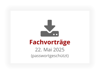 Fachvorträge22. Mai 2025 (passwortgeschützt)