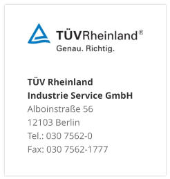 TÜV Rheinland Industrie Service GmbH Alboinstraße 56 12103 Berlin Tel.: 030 7562-0 Fax: 030 7562-1777