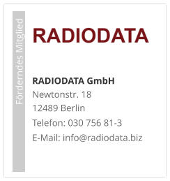 RADIODATA GmbHNewtonstr. 18 12489 Berlin Telefon: 030 756 81-3 E-Mail: info@radiodata.biz                             Förderndes Mitglied