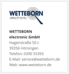 WETTEBORN  electronic GmbH Hagenstraße 50 c 39356 Hörsingen Telefon: 0390 55393 E-Mail: service@wetteborn.de Web: www.wetteborn.de