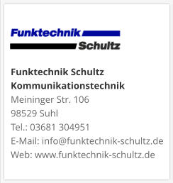 Funktechnik Schultz KommunikationstechnikMeininger Str. 106 98529 Suhl Tel.: 03681 304951 E-Mail: info@funktechnik-schultz.de Web: www.funktechnik-schultz.de