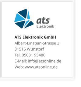 ATS Elektronik GmbHAlbert-Einstein-Strasse 3 31515 Wunstorf Tel. 05031 95480 E-Mail: info@atsonline.de Web: www.atsonline.de