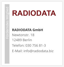 RADIODATA GmbHNewtonstr. 18 12489 Berlin Telefon: 030 756 81-3 E-Mail: info@radiodata.biz                             Förderndes Mitglied