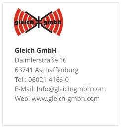 Gleich GmbH Daimlerstraße 16 63741 Aschaffenburg Tel.: 06021 4166-0 E-Mail: Info@gleich-gmbh.com Web: www.gleich-gmbh.com