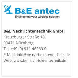 B&E Nachrichtentechnik GmbH Kreuzburger Straße 19 90471 NürnbergTel. +49 (0) 911 46269-0E-Mail: info@be-nachrichtentechnik.deWeb: www.be-nachrichtentechnik.de
