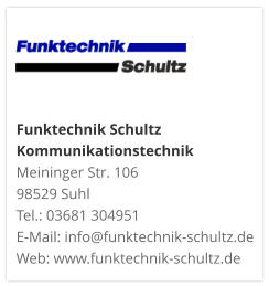 Funktechnik Schultz KommunikationstechnikMeininger Str. 106 98529 Suhl Tel.: 03681 304951 E-Mail: info@funktechnik-schultz.de Web: www.funktechnik-schultz.de