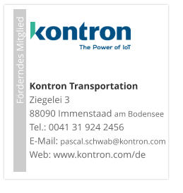Förderndes Mitglied     Kontron TransportationZiegelei 3 88090 Immenstaad am Bodensee Tel.: 0041 31 924 2456 E-Mail: pascal.schwab@kontron.com Web: www.kontron.com/de
