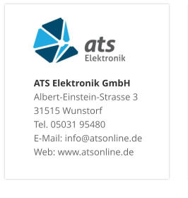 ATS Elektronik GmbHAlbert-Einstein-Strasse 3 31515 Wunstorf Tel. 05031 95480 E-Mail: info@atsonline.de Web: www.atsonline.de