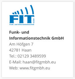 Funk- und Informationstechnik GmbHAm Höfgen 7 42781 Haan Tel.: 02129 3489599 E-Mail: haan@fitgmbh.eu Web: www.fitgmbh.eu