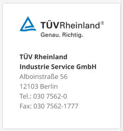 TÜV Rheinland Industrie Service GmbH Alboinstraße 56 12103 Berlin Tel.: 030 7562-0 Fax: 030 7562-1777