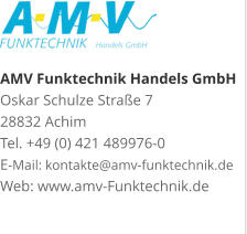 AMV Funktechnik Handels GmbHOskar Schulze Straße 7 28832 AchimTel. +49 (0) 421 489976-0E-Mail: kontakte@amv-funktechnik.deWeb: www.amv-Funktechnik.de
