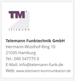 Telemann Funktechnik GmbH Hermann-Wüsthof-Ring 10 21035 Hamburg Tel.: 040 547775 0 E-Mail: info@telemann-funk.de Web: www.telemann-kommunikation.de