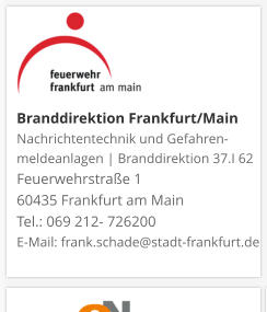 Branddirektion Frankfurt/MainNachrichtentechnik und Gefahren-meldeanlagen | Branddirektion 37.I 62 Feuerwehrstraße 1 60435 Frankfurt am Main Tel.: 069 212- 726200 E-Mail: frank.schade@stadt-frankfurt.de 
