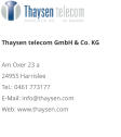 Thaysen telecom GmbH & Co. KG Am Oxer 23 a 24955 Harrislee Tel.: 0461 773177 E-Mail: info@thaysen.com Web: www.thaysen.com 