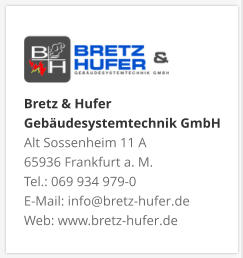 Bretz & Hufer Gebäudesystemtechnik GmbH Alt Sossenheim 11 A 65936 Frankfurt a. M. Tel.: 069 934 979-0 E-Mail: info@bretz-hufer.de Web: www.bretz-hufer.de